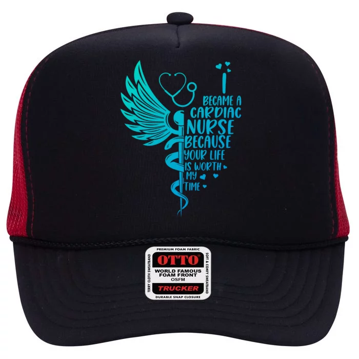 Nurse Because Your Life Is Worth My Time Cardiac Nurse Funny Gift High Crown Mesh Trucker Hat