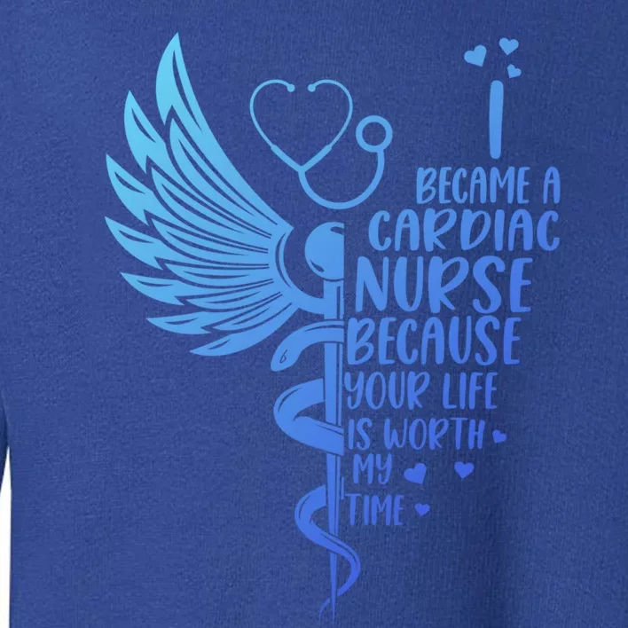 Nurse Because Your Life Is Worth My Time Cardiac Nurse Funny Gift Toddler Sweatshirt