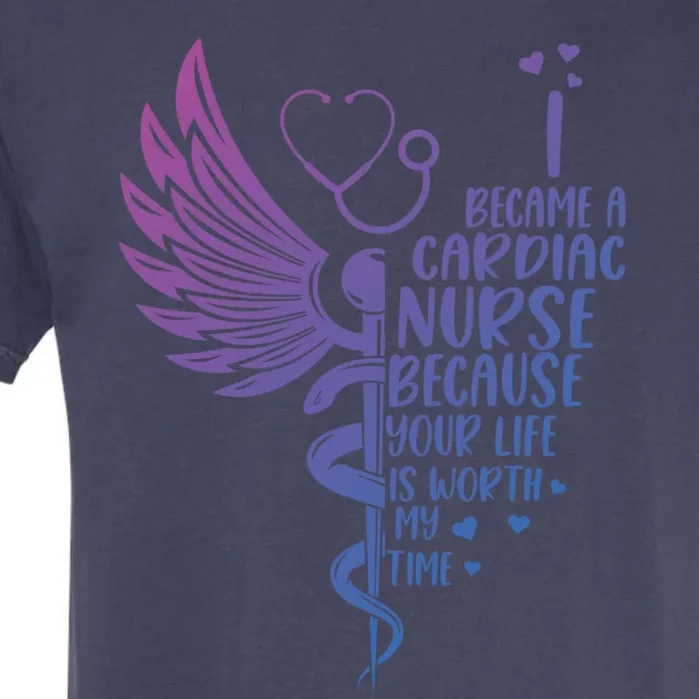 Nurse Because Your Life Is Worth My Time Cardiac Nurse Funny Gift Garment-Dyed Heavyweight T-Shirt