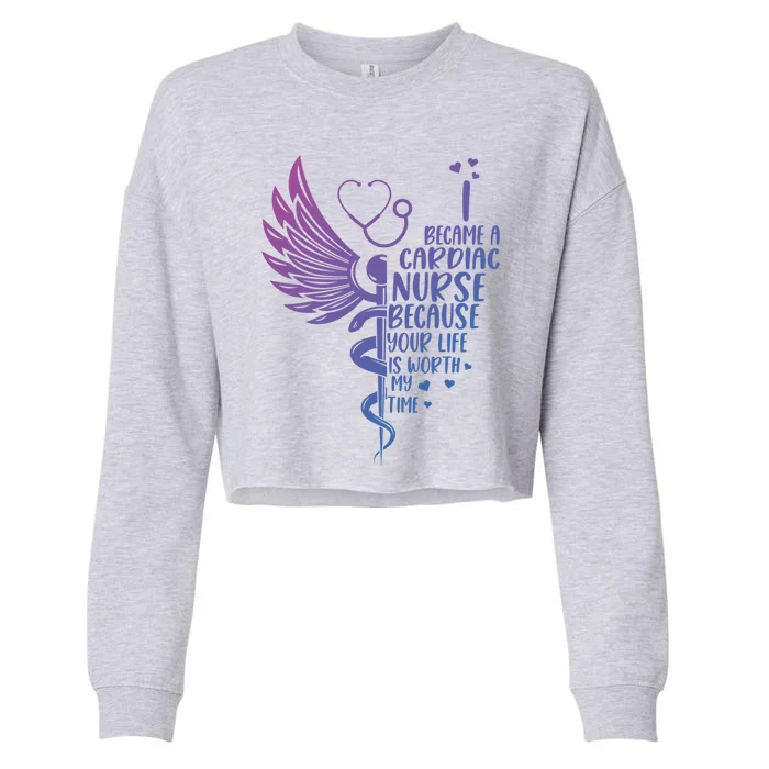 Nurse Because Your Life Is Worth My Time Cardiac Nurse Funny Gift Cropped Pullover Crew