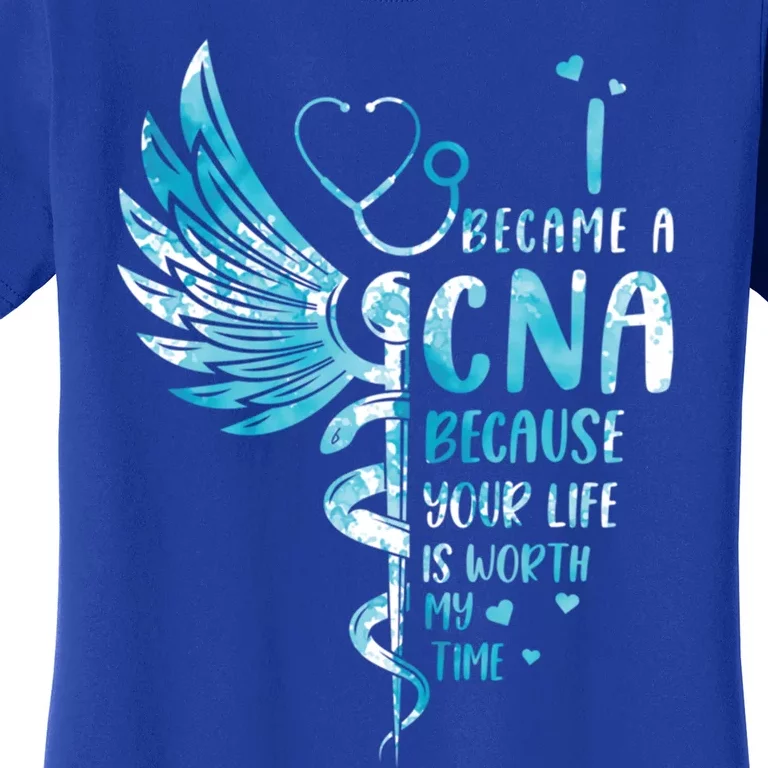 Nurse Because Your Life Is Worth My Time Cna Gift Women's T-Shirt