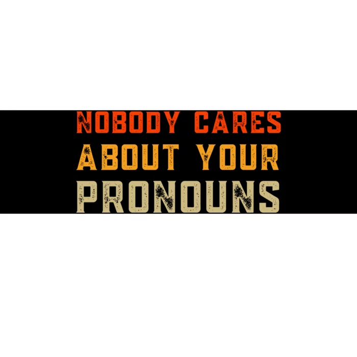 Nobody Cares About Your Pronouns Bumper Sticker