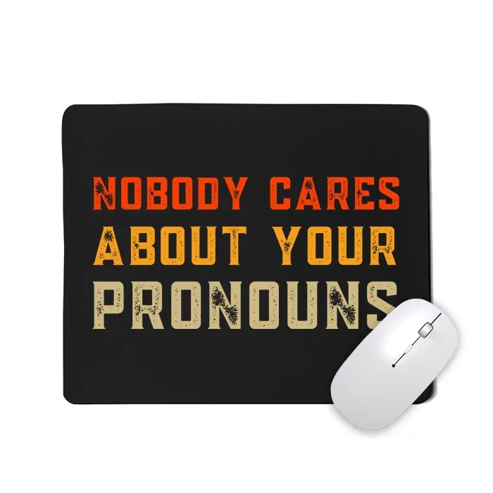 Nobody Cares About Your Pronouns Mousepad