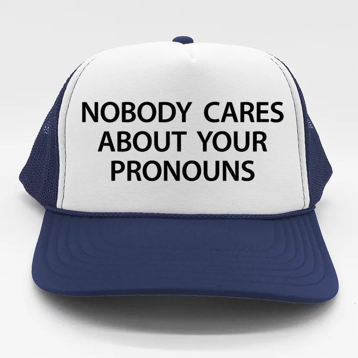 Nobody Cares About Your Pronouns Trucker Hat