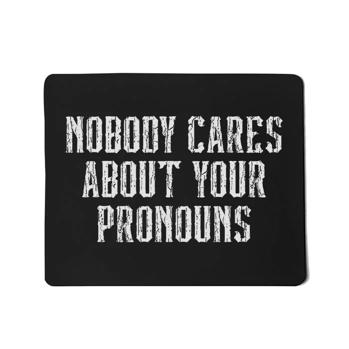 Nobody Cares About Your Pronouns Funny Vintage Mousepad