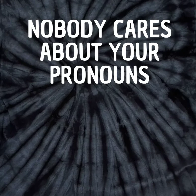 Nobody Cares About Your Pronouns Tie-Dye T-Shirt