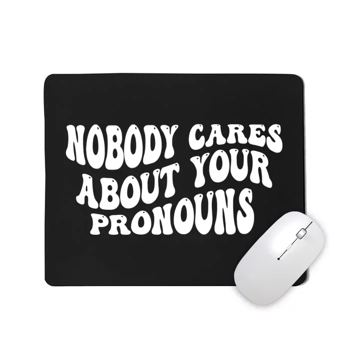 Nobody Cares About Your Pronouns Mousepad