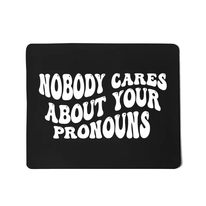 Nobody Cares About Your Pronouns Mousepad