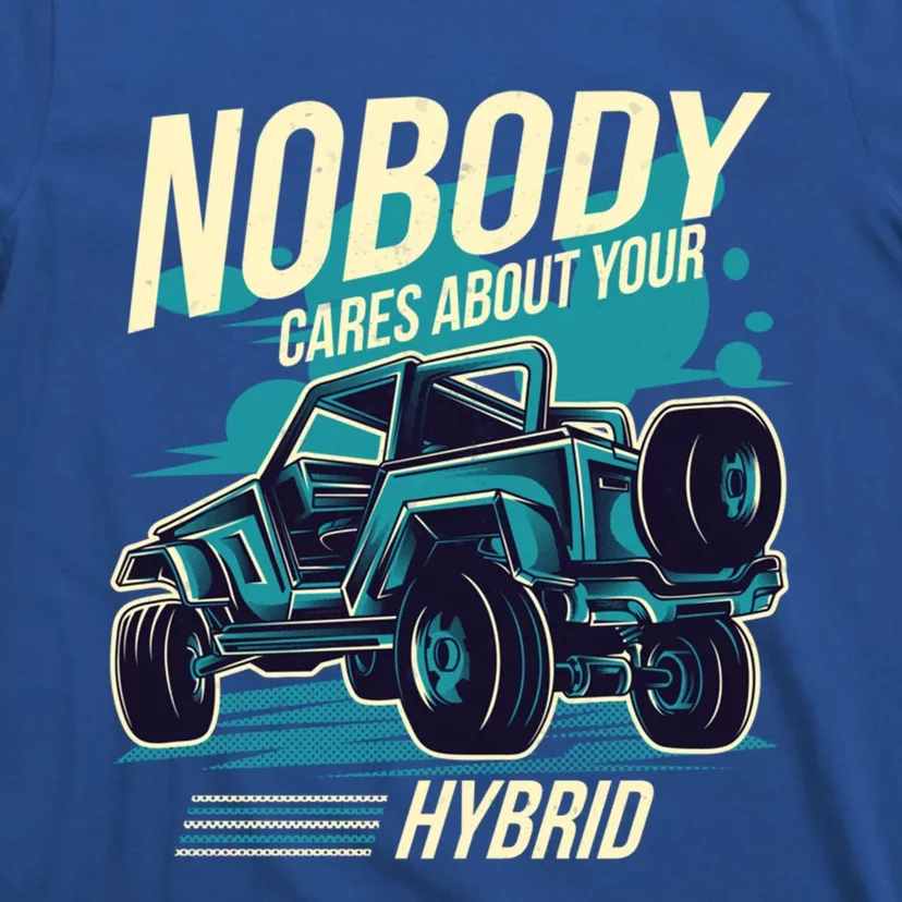 Nobody Cares About Your Hybrid 4 Wheel Drive Off Road Gift T-Shirt