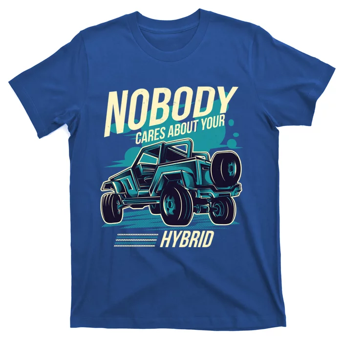 Nobody Cares About Your Hybrid 4 Wheel Drive Off Road Gift T-Shirt