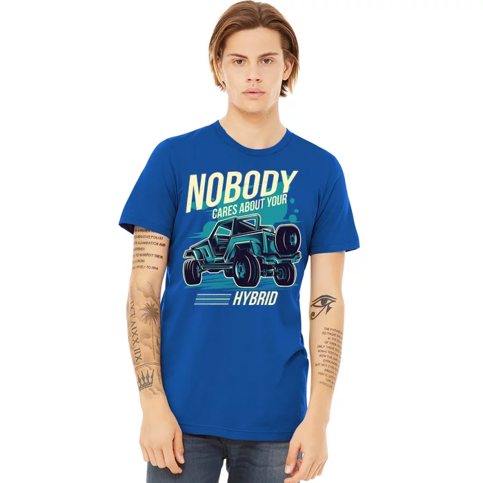 Nobody Cares About Your Hybrid 4 Wheel Drive Off Road Gift Premium T-Shirt