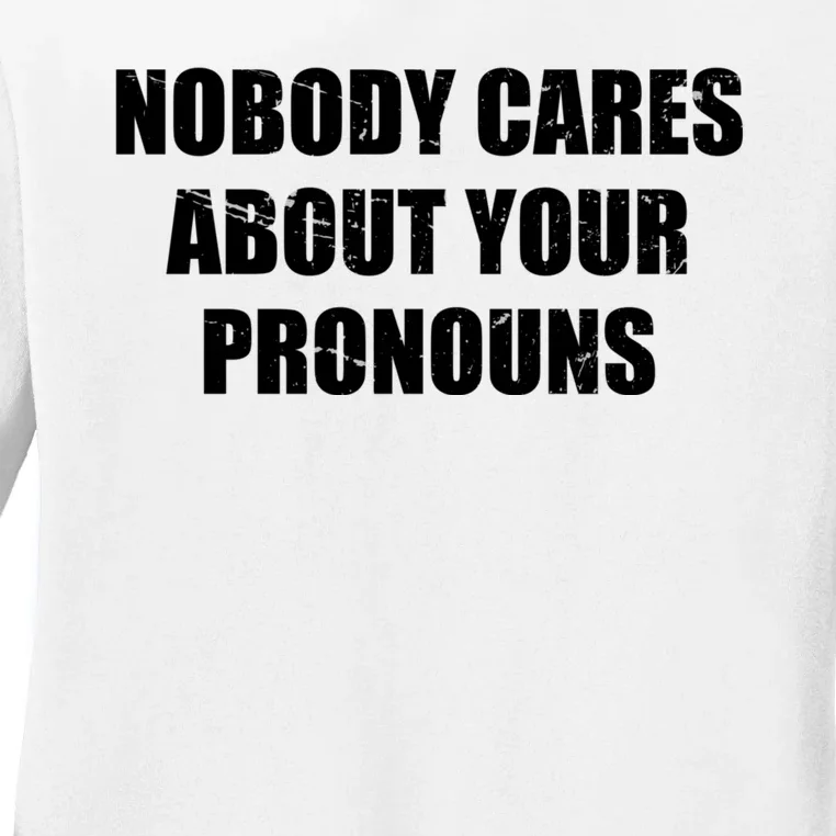 Nobody Cares About Your Pronouns Ladies Long Sleeve Shirt