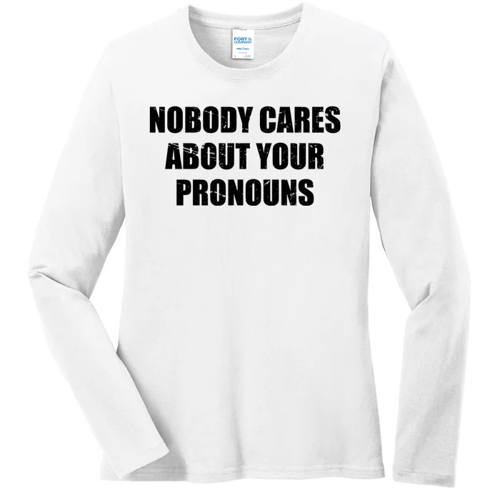 Nobody Cares About Your Pronouns Ladies Long Sleeve Shirt