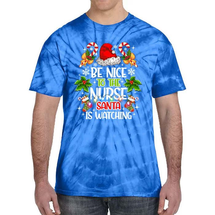 Nurse Christmas Be Nice To The Nurse Santa Is Watching Cool Gift Tie-Dye T-Shirt