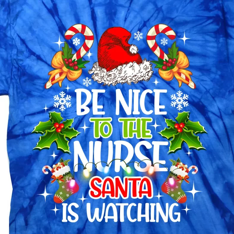 Nurse Christmas Be Nice To The Nurse Santa Is Watching Cool Gift Tie-Dye T-Shirt