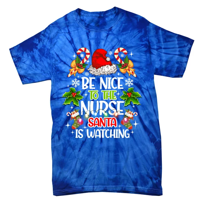 Nurse Christmas Be Nice To The Nurse Santa Is Watching Cool Gift Tie-Dye T-Shirt