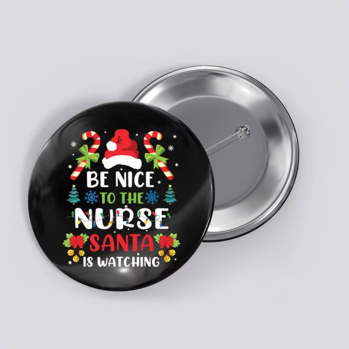 Nurse Christmas Be Nice To The Nurse Santa Is Watching Button