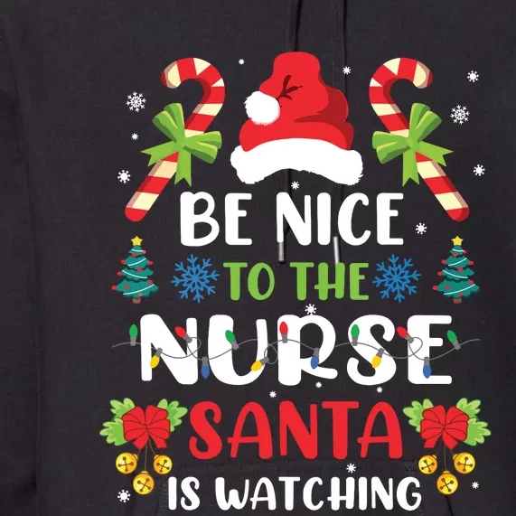 Nurse Christmas Be Nice To The Nurse Santa Is Watching Premium Hoodie