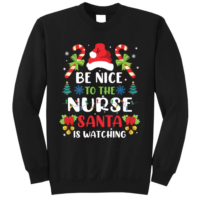 Nurse Christmas Be Nice To The Nurse Santa Is Watching Tall Sweatshirt