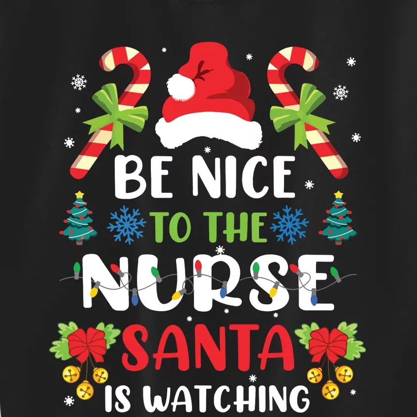 Nurse Christmas Be Nice To The Nurse Santa Is Watching Kids Sweatshirt