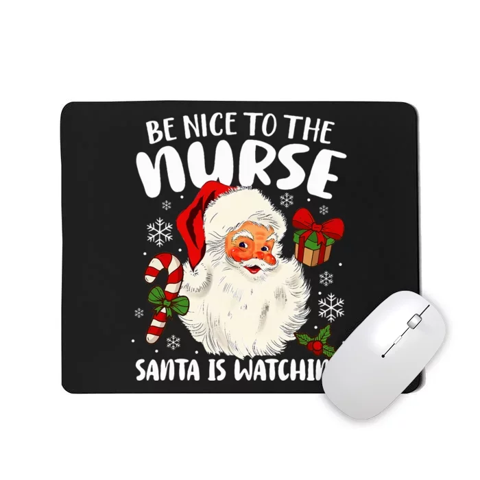 Nurse Christmas Be Nice To The Nurse Santa Is Watching Mousepad