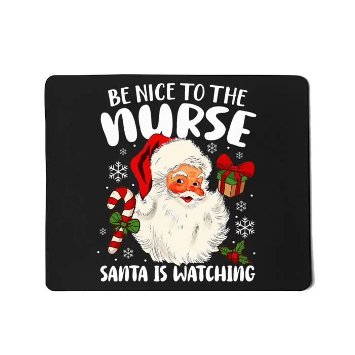 Nurse Christmas Be Nice To The Nurse Santa Is Watching Mousepad