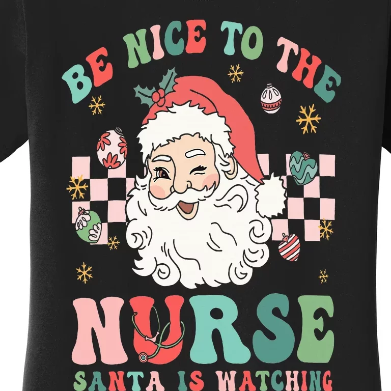 Nurse Christmas Be Nice To The Nurse Santa Is Watching Women's T-Shirt