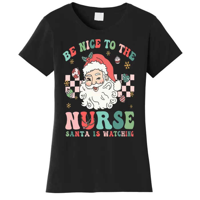 Nurse Christmas Be Nice To The Nurse Santa Is Watching Women's T-Shirt