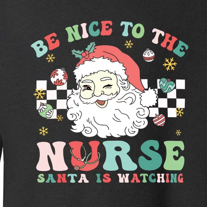 Nurse Christmas Be Nice To The Nurse Santa Is Watching Toddler Sweatshirt