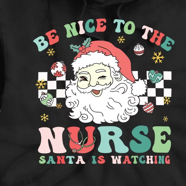 Nurse Christmas Be Nice To The Nurse Santa Is Watching Tie Dye Hoodie