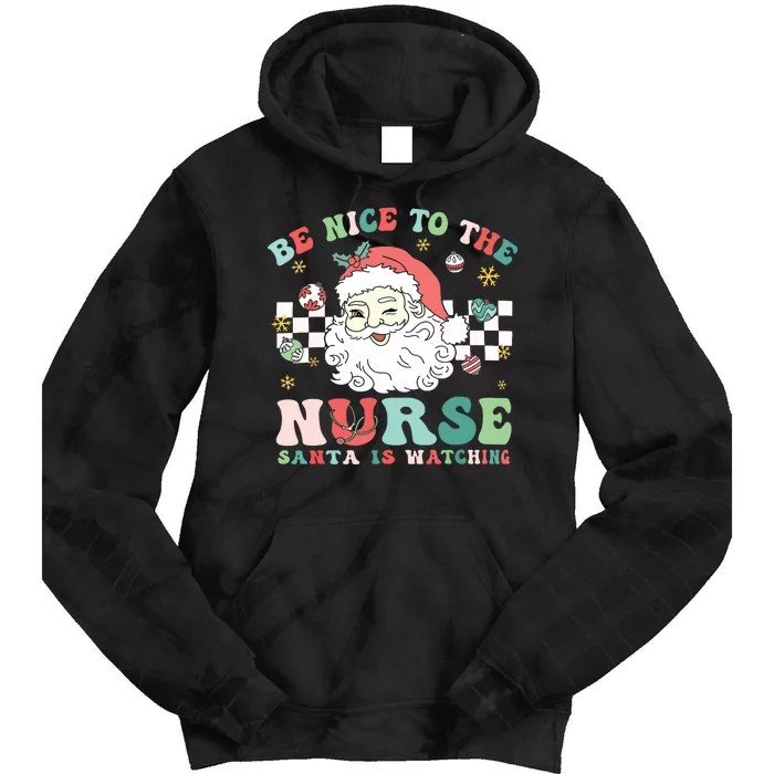 Nurse Christmas Be Nice To The Nurse Santa Is Watching Tie Dye Hoodie