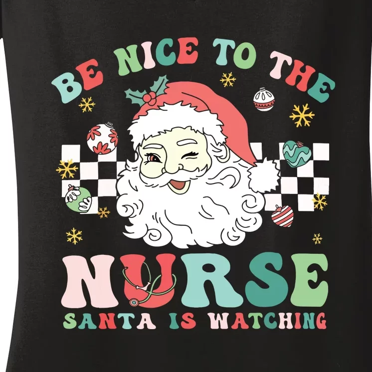 Nurse Christmas Be Nice To The Nurse Santa Is Watching Women's V-Neck T-Shirt