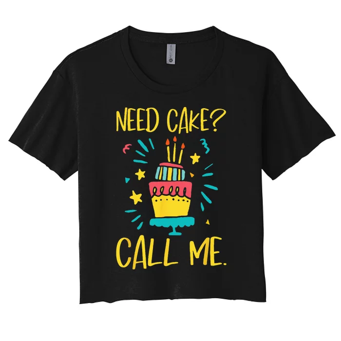 Need Cake Baking Baker Pastry Cake Decorator Cake Artist Women's Crop Top Tee