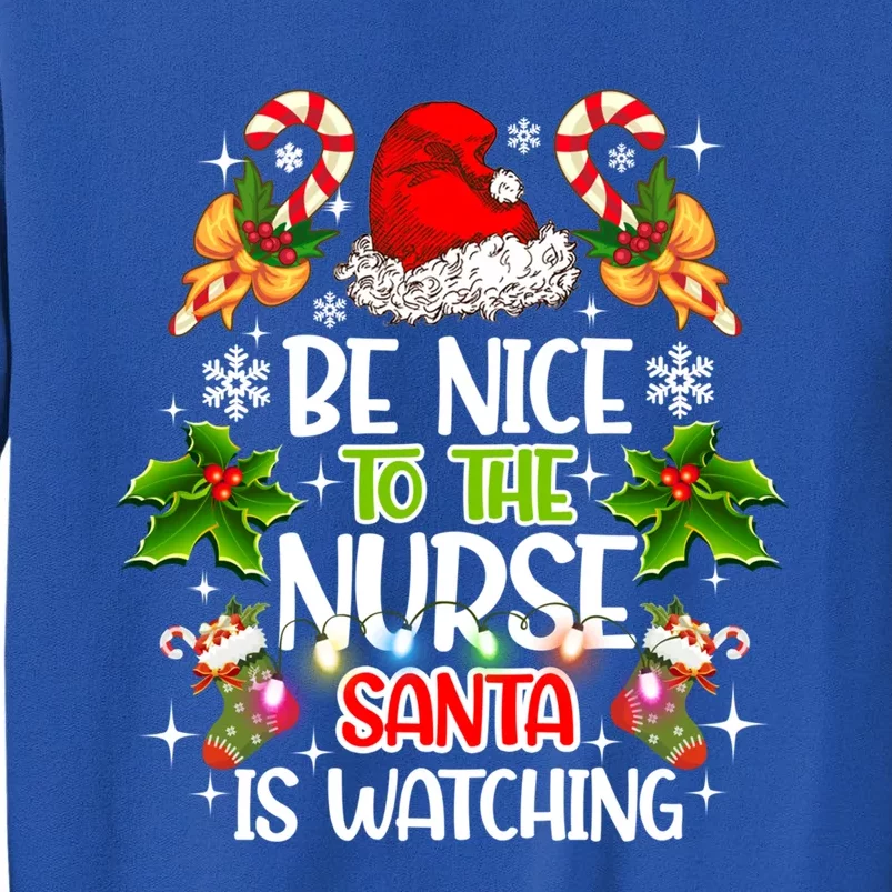 Nurse Christmas Be Nice To The Nurse Santa Is Watching Gift Tall Sweatshirt