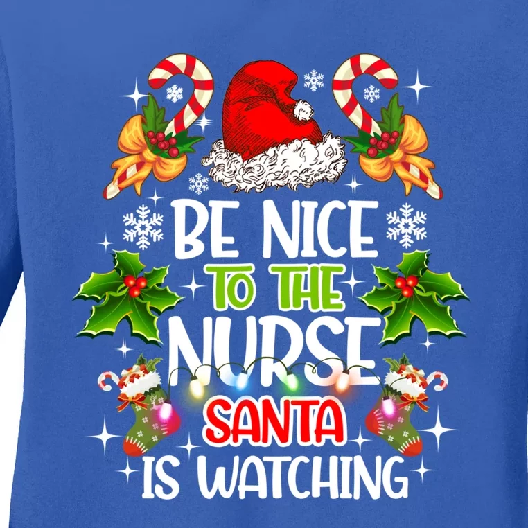 Nurse Christmas Be Nice To The Nurse Santa Is Watching Gift Ladies Long Sleeve Shirt