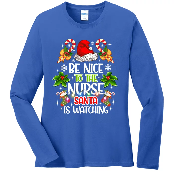 Nurse Christmas Be Nice To The Nurse Santa Is Watching Gift Ladies Long Sleeve Shirt