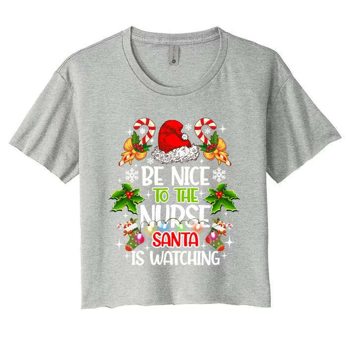 Nurse Christmas Be Nice To The Nurse Santa Is Watching Gift Women's Crop Top Tee