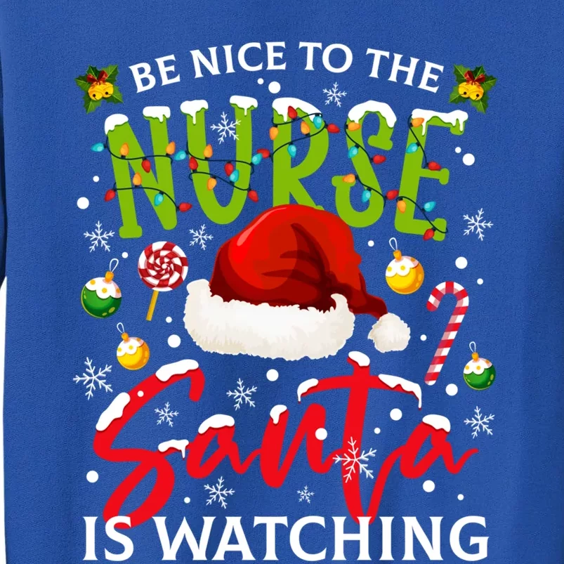 Nurse Christmas Be Nice To The Nurse Santa Is Watching Gift Tall Sweatshirt