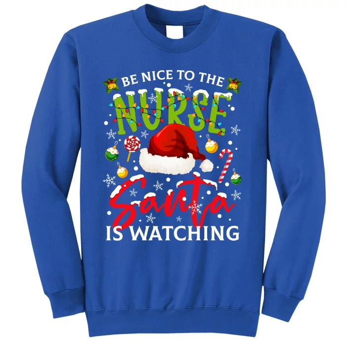 Nurse Christmas Be Nice To The Nurse Santa Is Watching Gift Tall Sweatshirt