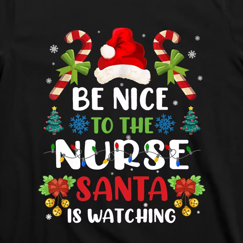 Nurse Christmas Be Nice To The Nurse Santa Is Watching T-Shirt