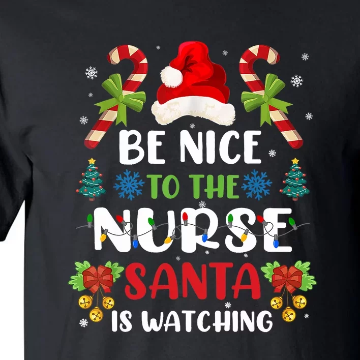 Nurse Christmas Be Nice To The Nurse Santa Is Watching Tall T-Shirt