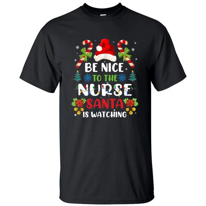 Nurse Christmas Be Nice To The Nurse Santa Is Watching Tall T-Shirt