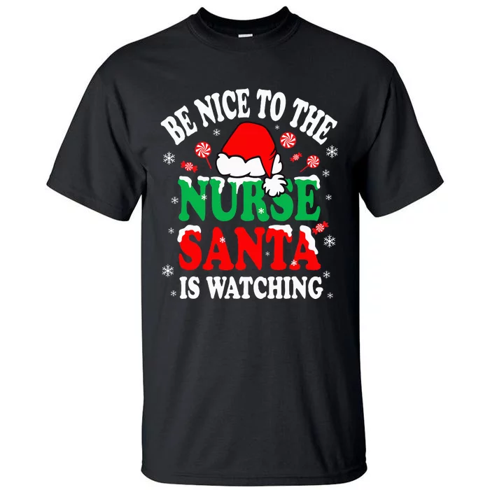 Nurse Christmas Be Nice To The Nurse Santa is Watching Tall T-Shirt