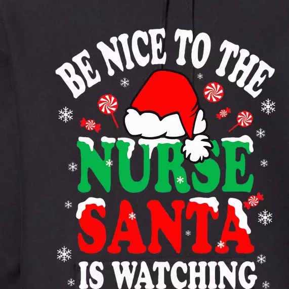 Nurse Christmas Be Nice To The Nurse Santa is Watching Premium Hoodie