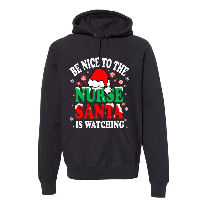 Nurse Christmas Be Nice To The Nurse Santa is Watching Premium Hoodie