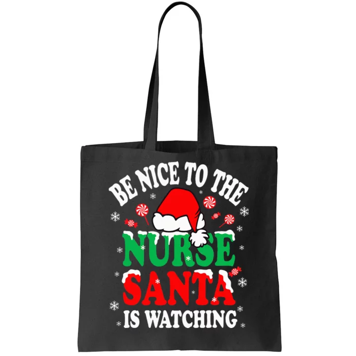 Nurse Christmas Be Nice To The Nurse Santa is Watching Tote Bag