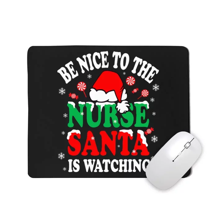 Nurse Christmas Be Nice To The Nurse Santa is Watching Mousepad