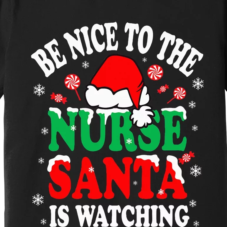 Nurse Christmas Be Nice To The Nurse Santa is Watching Premium T-Shirt