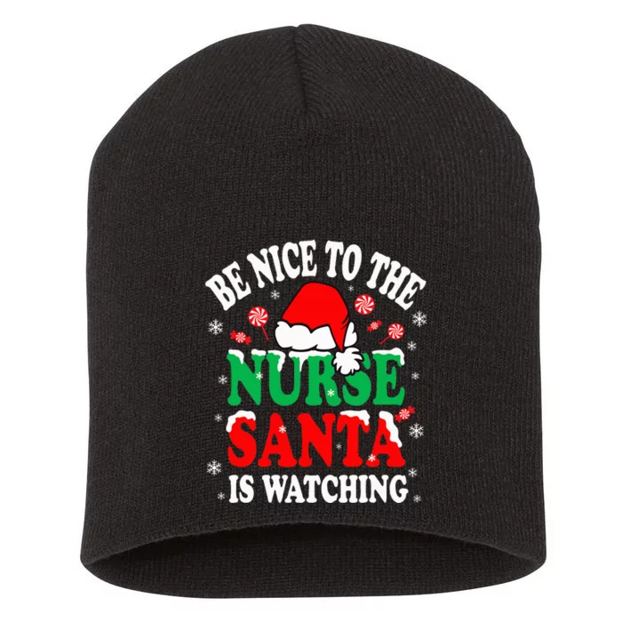 Nurse Christmas Be Nice To The Nurse Santa is Watching Short Acrylic Beanie