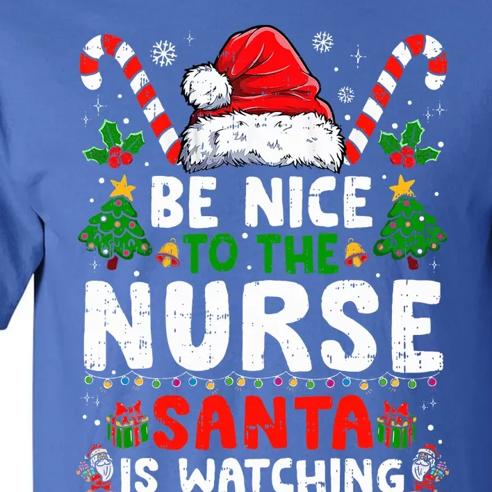 Nurse Christmas Be Nice To The Nurse Santa Is Watching Tall T-Shirt